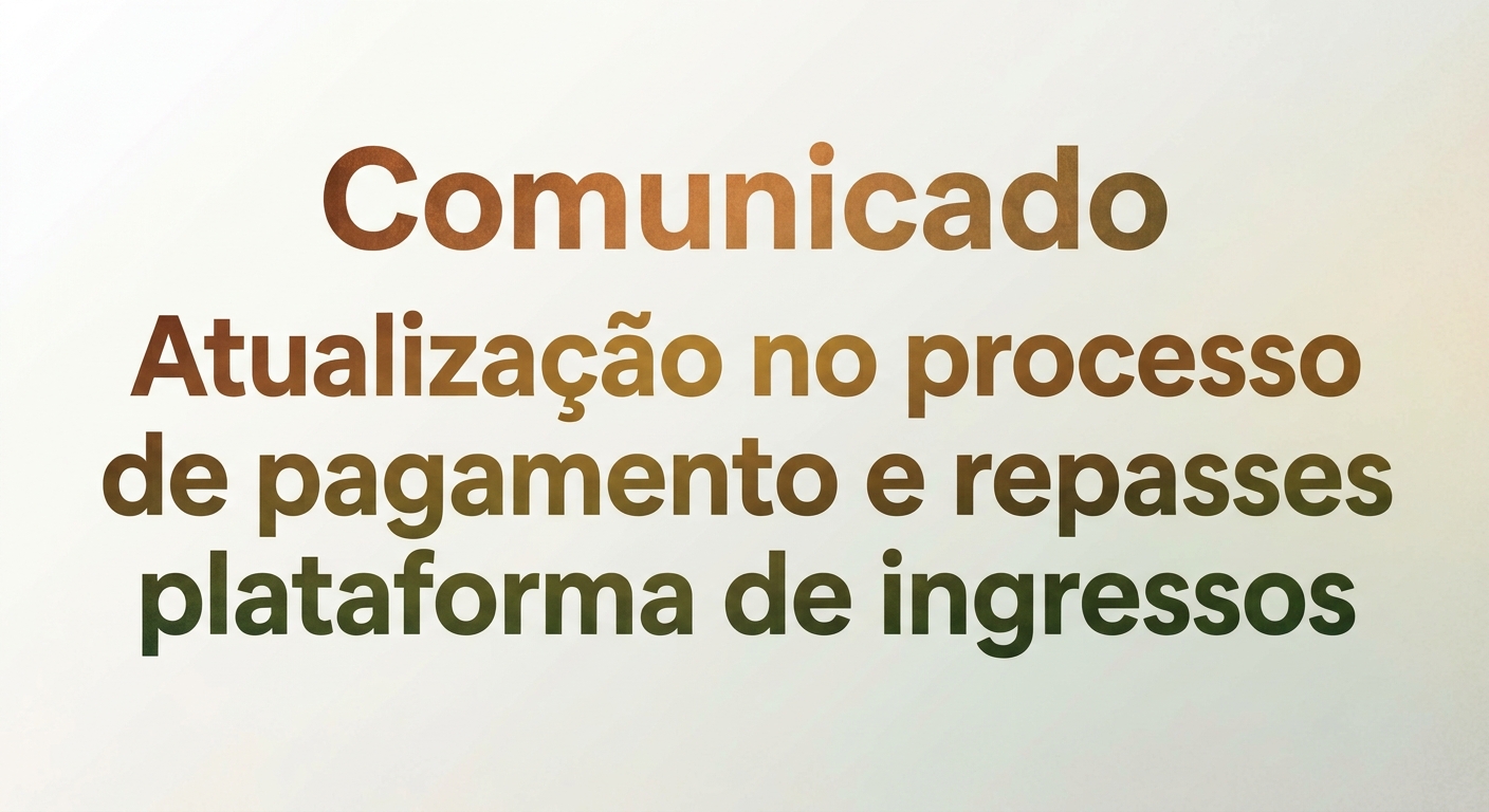 Atualização no processo de pagamento e repasses plataforma de ingressos